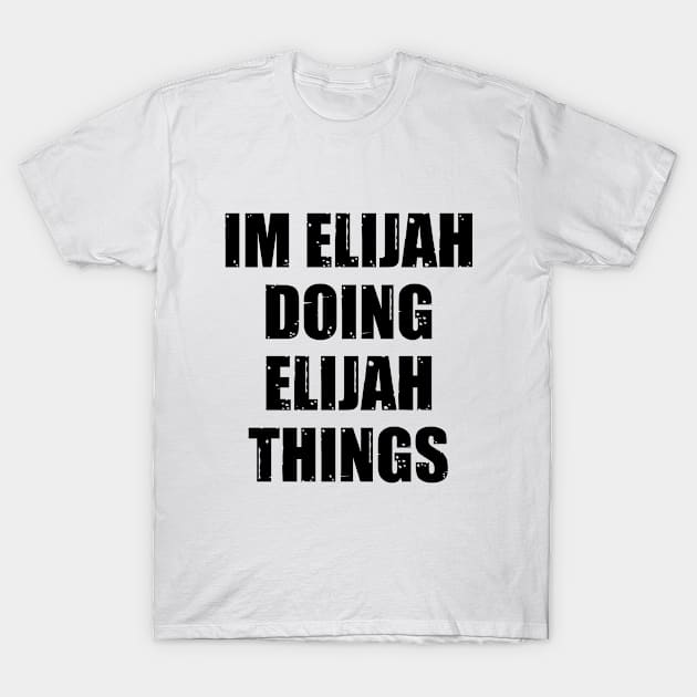 Im Elijah Doing Elijah Things T-Shirt by family.d